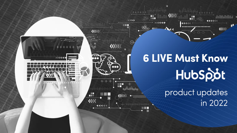 6 LIVE Must Know HubSpot product updates in 2022